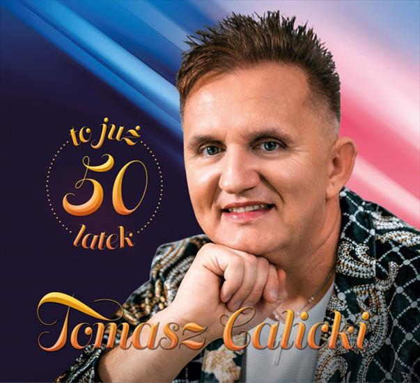 Tomasz Calicki - To juz 50 latek 20191 - Tomasz Calicki - To juz 50 latek 2019 - Front.jpg
