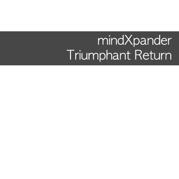 2012 TRIUMPHANT RETURN - MindXpander - Triumphant Return 1.png