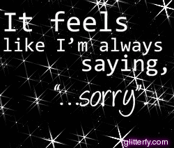 Im sorry - always_saying_sorry.gif